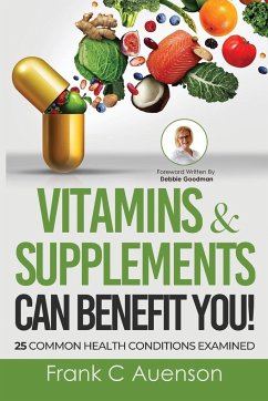 Vitamins & Supplements Can Benefit YOU! 25 Common Health Conditions Examined - Auenson, Frank C.
