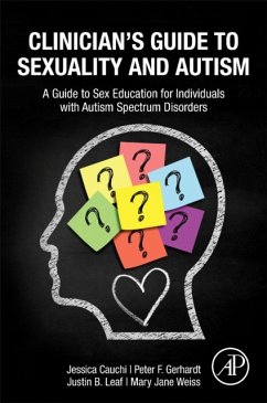 Clinician's Guide to Sexuality and Autism - Cauchi, Jessica, Ph.D, BCBA-D, CPBA-AP (Atlas Behavior Consultation,; Gerhardt, Peter (The EPIC Programs, Endicott College, USA); B Leaf, Justin, PhD (Autism Partnership Foundation)