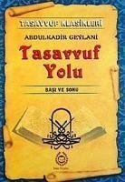 Tasavvuf Yolu - Basi ve Sonu - Geylani, Abdulkadir