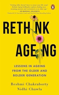 Rethink Ageing: Lessons in Ageing from the Older and Bolder Generation - Chawla, Nidhi; Chakraborty, Reshmi