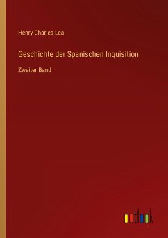 Geschichte der Spanischen Inquisition - Lea, Henry Charles
