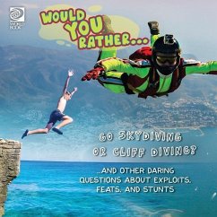 Would You Rather... Go Skydiving or Cliff Diving? ...and other daring questions about exploits, feats, and stunts - World Book