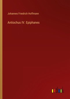 Antiochus IV. Epiphanes - Hoffmann, Johannes Friedrich