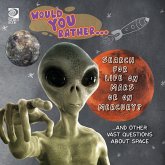Would You Rather... Search for Life on Mars or on Mercury? ...and other vast questions about space Would You Rather... Search for Life on Mars or on Mercury? ...and other vast questions about space