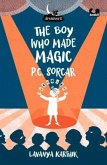 The Boy Who Made Magic: P C Sorcar