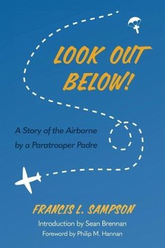 Look Out Below!: A Story of the Airborne by a Paratrooper Padre - Sampson, Francis L.