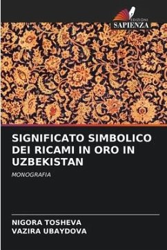 SIGNIFICATO SIMBOLICO DEI RICAMI IN ORO IN UZBEKISTAN - Tosheva, Nigora;Ubaydova, Vazira