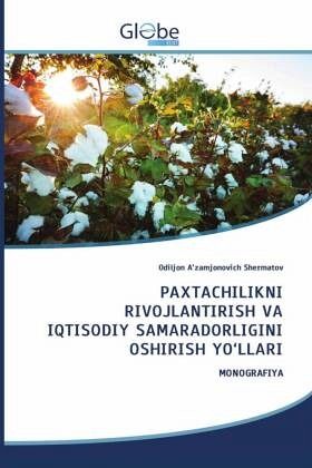 PAXTACHILIKNI RIVOJLANTIRISH VA IQTISODIY SAMARADORLIGINI OSHIRISH YO'LLARI PAXTACHILIKNI RIVOJLANTIRISH VA IQTISODIY SAMARADORLIGINI OSHIRISH YO'LLARI