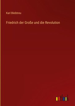 Friedrich der Große und die Revolution - Bleibtreu, Karl