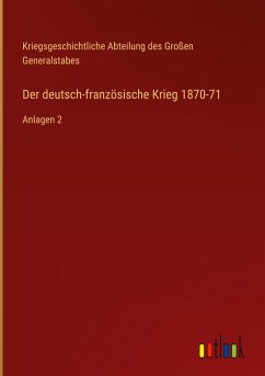 Der deutsch-französische Krieg 1870-71 - Kriegsgeschichtliche Abteilung des Großen Generalstabes