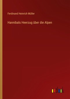 Hannibals Heerzug über die Alpen - Müller, Ferdinand Heinrich