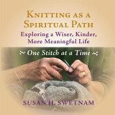 Knitting as a Spiritual Path: Exploring a Wiser, Kinder, More Meaningful Life, One Stitch at a Time