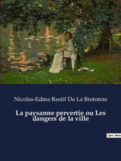 La paysanne pervertie ou Les dangers de la ville - Restif De La Bretonne, Nicolas-Edme