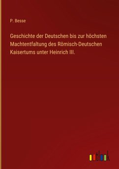 Geschichte der Deutschen bis zur höchsten Machtentfaltung des Römisch-Deutschen Kaisertums unter Heinrich III.