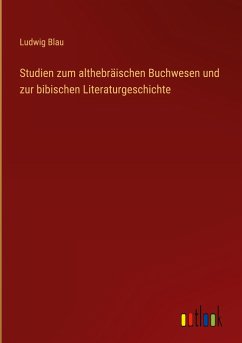 Studien zum althebräischen Buchwesen und zur bibischen Literaturgeschichte - Blau, Ludwig