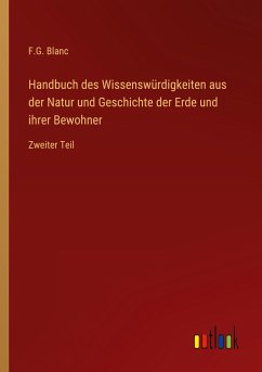 Handbuch des Wissenswürdigkeiten aus der Natur und Geschichte der Erde und ihrer Bewohner