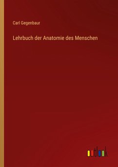 Lehrbuch der Anatomie des Menschen - Gegenbaur, Carl