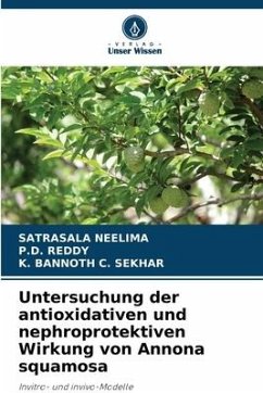 Untersuchung der antioxidativen und nephroprotektiven Wirkung von Annona squamosa - NEELIMA, SATRASALA;REDDY, P.D.;C. SEKHAR, K. BANNOTH