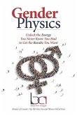 Gender Physics: Unlock the Energy You Never Knew You Had to Get the Results You Want