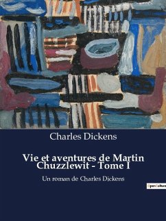 Vie et aventures de Martin Chuzzlewit - Tome I - Dickens, Charles