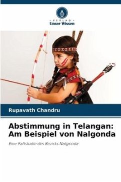 Abstimmung in Telangan: Am Beispiel von Nalgonda - Chandru, Rupavath