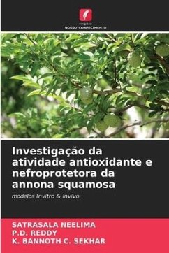 Investigação da atividade antioxidante e nefroprotetora da annona squamosa - NEELIMA, SATRASALA;REDDY, P.D.;C. SEKHAR, K. BANNOTH