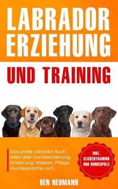 Labrador Erziehung und Training (eBook, ePUB) - Neumann, Ben