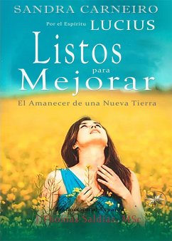 Listos para Mejorar: El Amanecer de una Nueva Tierra (eBook, ePUB) - Carneiro, Sandra; MSc., J. Thomas Saldias; Lucius, Por El Espíritu