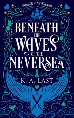 Beneath the Waves of the Neversea (Wonder in Neverland, #1) (eBook, ePUB) - Last, K. A.