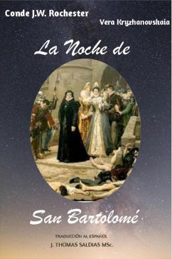 La Noche de San Bartolomé (Conde J.W. Rochester) (eBook, ePUB) - Rochester, Conde J. W.; Kryzhanovskaia, Vera; MSc., J. Thomas Saldias