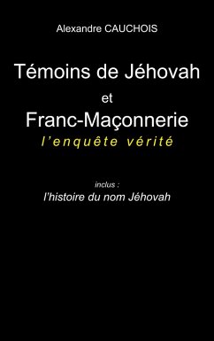 Témoins de Jéhovah et Franc-Maçonnerie : l'enquête vérité (eBook, ePUB) - Cauchois, Alexandre