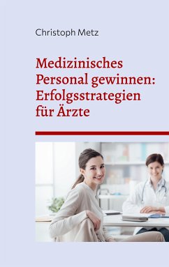 Medizinisches Personal gewinnen: Erfolgsstrategien für Ärzte (eBook, ePUB)