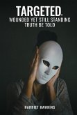 Targeted, Wounded, Yet Still Standing: Truth be told (eBook, ePUB)