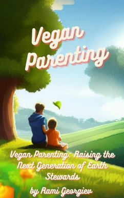 Vegan Parenting: Raising the Next Generation of Earth Stewards (eBook, ePUB) - Georgiev, Rami