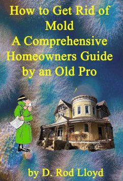 How to Get Rid of Mold A Comprehensive Homeowners Guide (eBook, ePUB) - Lloyd, D. Rod