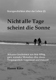Kurzgeschichten über das Leben (2) - Nicht alle Tage scheint die Sonne (eBook, ePUB)