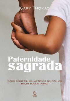Paternidade Sagrada (eBook, ePUB) - Thomas, Gary