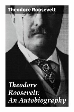 Theodore Roosevelt: An Autobiography - Roosevelt, Theodore