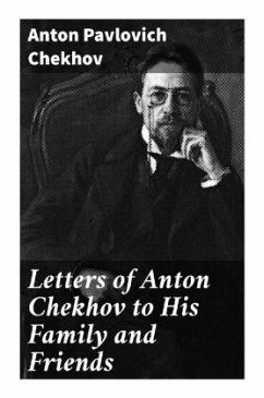 Letters of Anton Chekhov to His Family and Friends - Chekhov, Anton Pavlovich