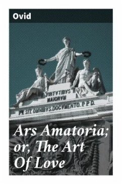 Ars Amatoria; or, The Art Of Love - Ovid