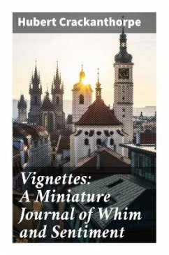 Vignettes: A Miniature Journal of Whim and Sentiment - Crackanthorpe, Hubert