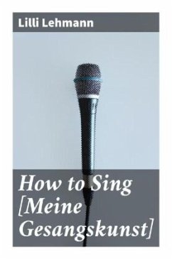 How to Sing [Meine Gesangskunst] - Lehmann, Lilli