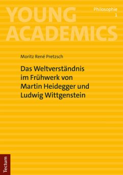 Das Weltverständnis im Frühwerk von Martin Heidegger und Ludwig Wittgenstein - Pretzsch, Moritz René