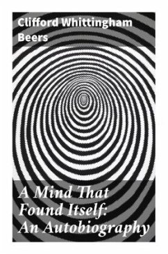 A Mind That Found Itself: An Autobiography - Beers, Clifford Whittingham