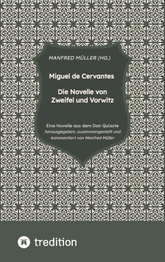 Miguel de Cervantes ¿ Die Novelle von Zweifel und Vorwitz - Müller, M.A. (Hg.), Manfred