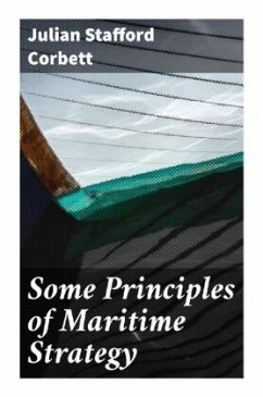 Some Principles of Maritime Strategy - Corbett, Julian Stafford