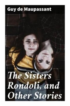 The Sisters Rondoli, and Other Stories - Maupassant, Guy de