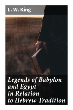 Legends of Babylon and Egypt in Relation to Hebrew Tradition - King, L. W.