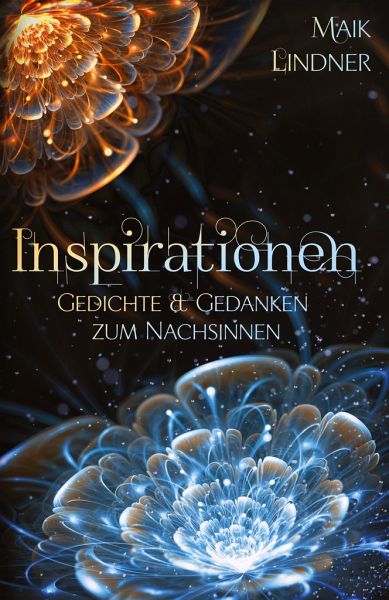 Inspirationen; Gedichte & Gedanken zum Nachsinnen Inspirationen; Gedichte & Gedanken zum Nachsinnen