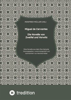 Miguel de Cervantes ¿ Die Novelle von Zweifel und Vorwitz - Müller, M.A. (Hg.), Manfred